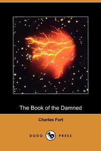 Charles Fort - «The Book of the Damned (Dodo Press)»