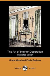 Grace Wood - «The Art of Interior Decoration (Illustrated Edition) (Dodo Press)»