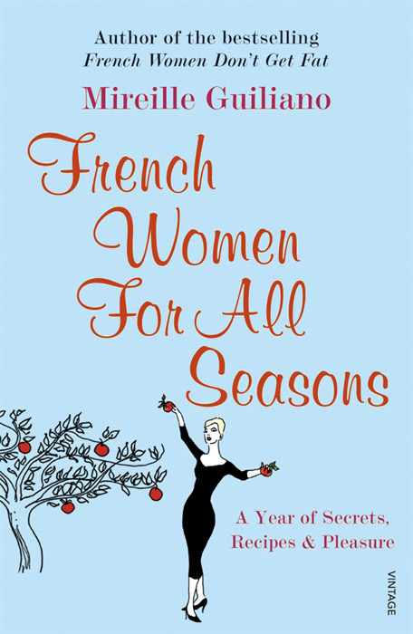 Mireille Guiliano - «French Women for All Seasons: A Year of Secrets, Recipes, and Pleasure»