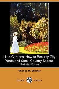 Charles M. Skinner - «Little Gardens»