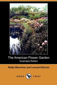 The American Flower Garden(illustrated Edition) (Dodo Press)