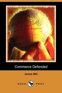 James Mill - «Commerce Defended (Dodo Press)»