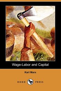 Marx Karl - «Wage-Labor and Capital (Dodo Press)»