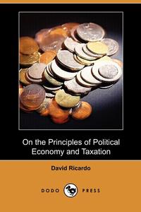 On the Principles of Political Economy and Taxation (Dodo Press)