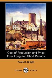 Cost of Production and Price Over Long and Short Periods (Dodo Press)