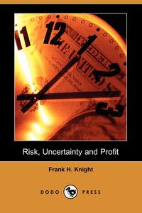 Risk, Uncertainty and Profit (Dodo Press)