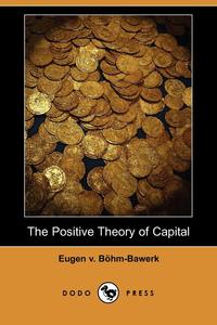 The Positive Theory of Capital (Dodo Press)