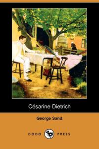 George Sand - «Cesarine Dietrich (Dodo Press)»