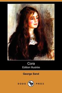 George Sand - «Cora (Edition Illustree) (Dodo Press)»