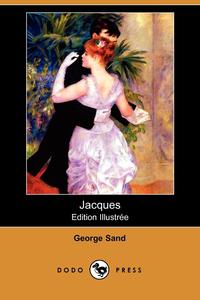 George Sand - «Jacques (Edition Illustree) (Dodo Press)»