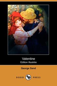 George Sand - «Valentine (Edition Illustree) (Dodo Press)»
