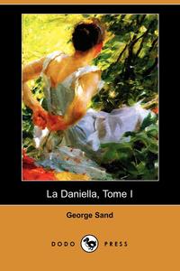 George Sand - «La Daniella, Tome I (Dodo Press)»