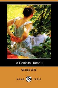 George Sand - «La Daniella, Tome II (Dodo Press)»