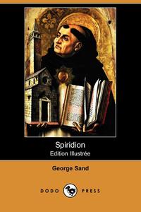 George Sand - «Spiridion (Edition Illustree) (Dodo Press)»