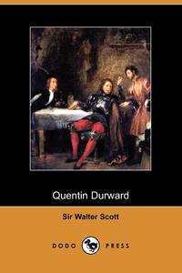 Walter Scott - «Quentin Durward (Dodo Press)»