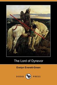 Evelyn Everett-Green - «The Lord of Dynevor (Dodo Press)»