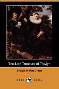 Evelyn Everett-Green - «The Lost Treasure of Trevlyn (Dodo Press)»