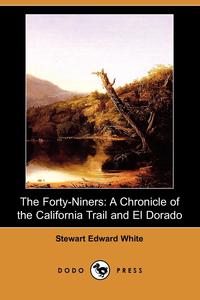 Stewart Edward White - «The Forty-Niners»