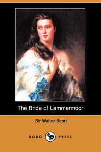 Walter Scott - «The Bride of Lammermoor (Dodo Press)»