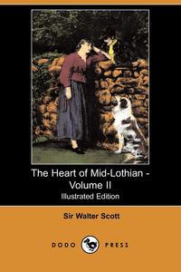 Walter Scott - «The Heart of Mid-Lothian - Volume II (Illustrated Edition) (Dodo Press)»
