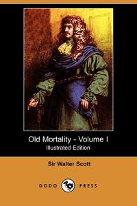 Walter Scott - «Old Mortality - Volume I (Illustrated Edition) (Dodo Press)»