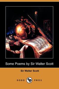 Walter Scott - «Some Poems by Sir Walter Scott»