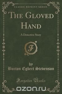 Burton Egbert Stevenson - «The Gloved Hand»