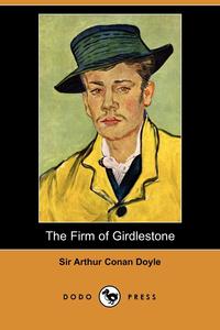 Doyle Arthur Conan - «The Firm of Girdlestone»