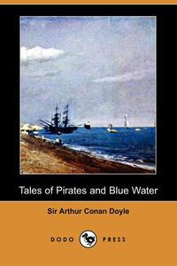 Doyle Arthur Conan - «Tales of Pirates and Blue Water»