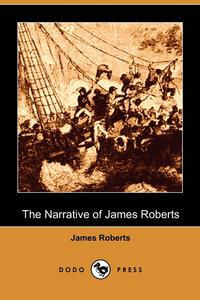 James Roberts - «The Narrative of James Roberts (Dodo Press)»