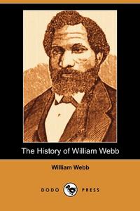 William Webb - «The History of William Webb (Dodo Press)»