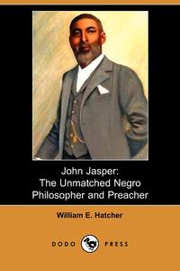 William E. Hatcher - «John Jasper»