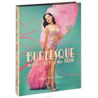 Burlesque and the Art of the Teese. Fetish and the Art of the Teese