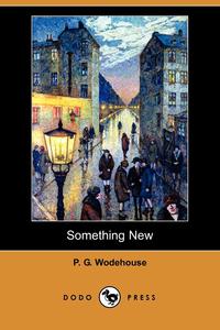 P. G. Wodehouse - «Something New (Dodo Press)»