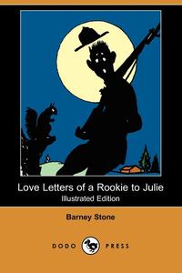 Barney Stone - «Love Letters of a Rookie to Julie (Illustrated Edition) (Dodo Press)»