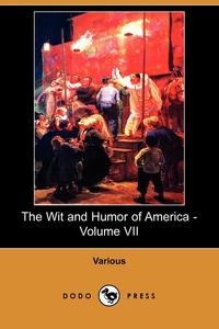Various - «The Wit and Humor of America - Volume VII (Dodo Press)»