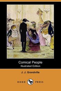 J. J. Grandville - «Comical People (Illustrated Edition) (Dodo Press)»