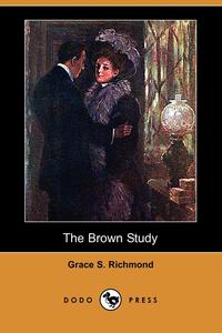 Grace S. Richmond - «The Brown Study (Dodo Press)»