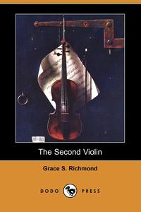 Grace S. Richmond - «The Second Violin (Dodo Press)»