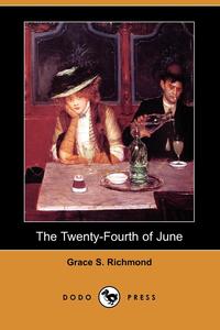 Grace S. Richmond - «The Twenty-Fourth of June (Dodo Press)»