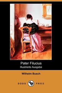 Pater Filucius (Illustrierte Ausgabe) (Dodo Press)