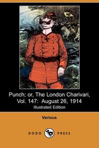 Various - «Punch; Or, the London Charivari, Vol. 147»