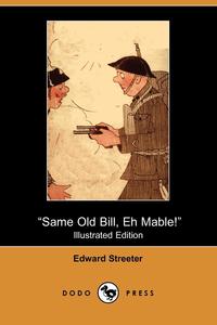 Same Old Bill, Eh Mable! (Illustrated Edition) (Dodo Press)