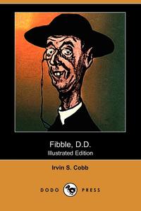 Irvin S. Cobb - «Fibble, D.D. (Illustrated Edition) (Dodo Press)»