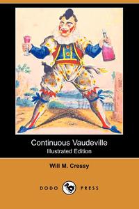 Will M. Cressy - «Continuous Vaudeville (Illustrated Edition) (Dodo Press)»
