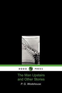 The Man Upstairs and Other Stories (Dodo Press)