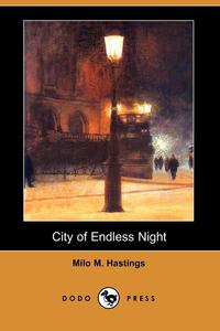 Milo M. Hastings - «City of Endless Night (Dodo Press)»