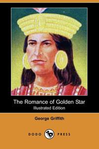 George Griffith - «The Romance of Golden Star (Illustrated Edition) (Dodo Press)»