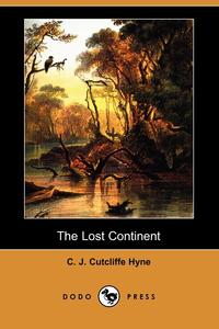 Charles John Cutcliffe Hyne - «The Lost Continent (Dodo Press)»