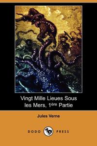 Jules Verne - «Vingt Mille Lieues Sous Les Mers, 1ere Partie (Dodo Press)»